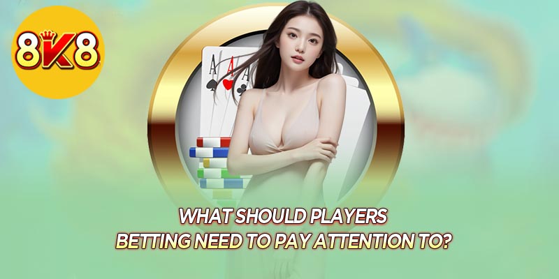 What should players betting need to pay attention to?