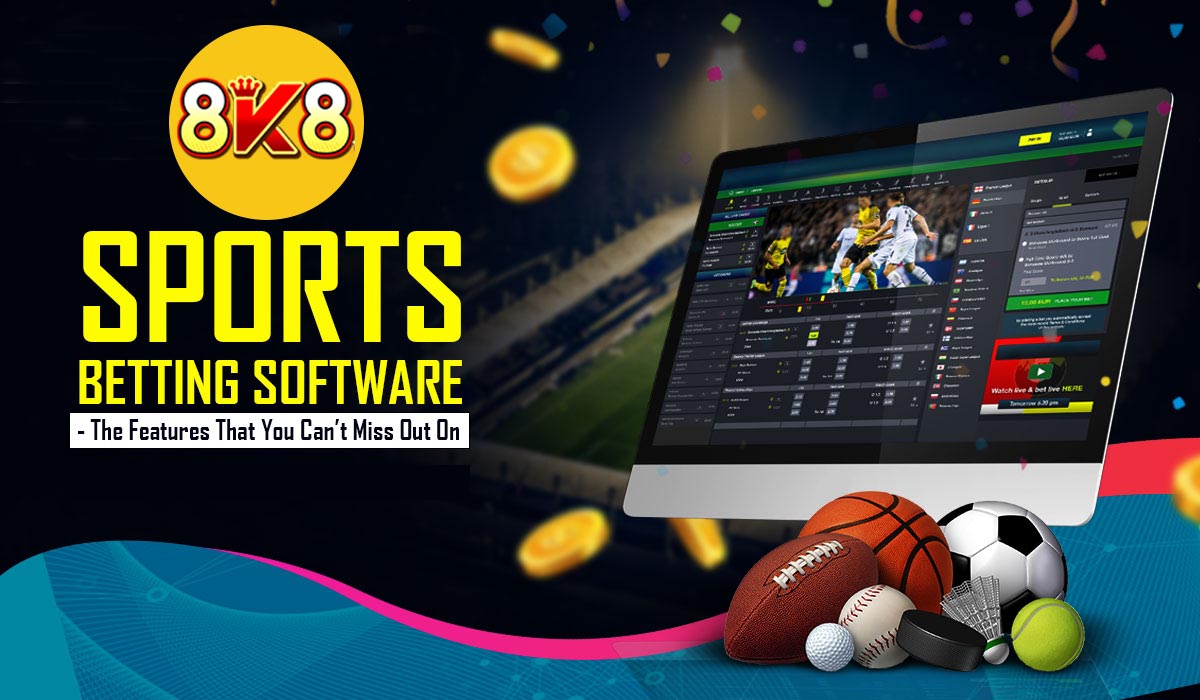 8K8 Sportsbooks Betting Software The Features That You Cant Miss Out On